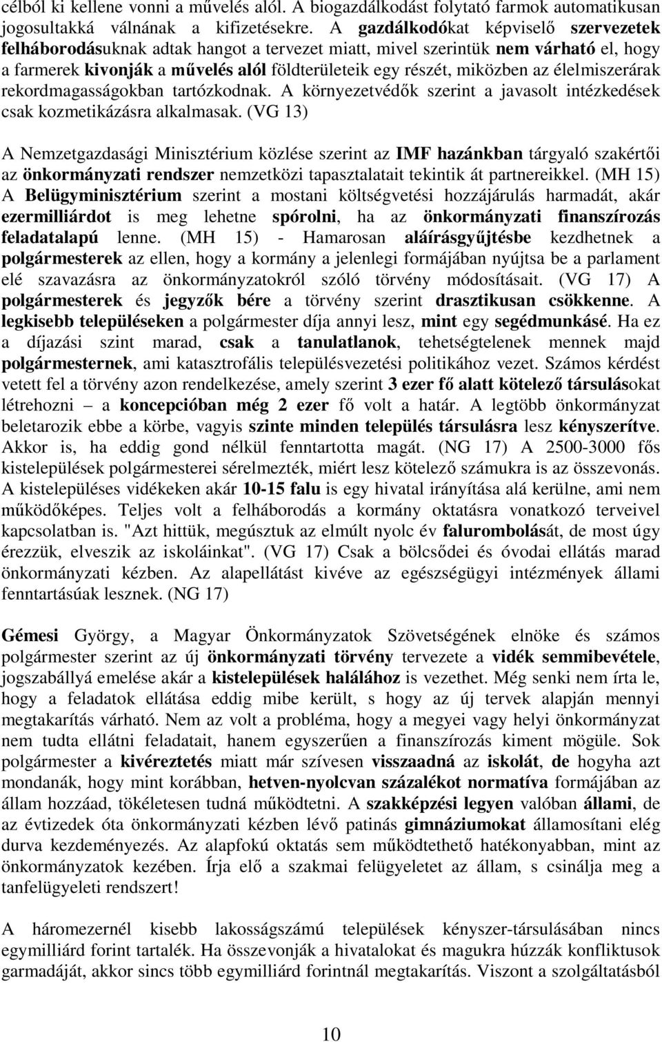 élelmiszerárak rekordmagasságokban tartózkodnak. A környezetvéd k szerint a javasolt intézkedések csak kozmetikázásra alkalmasak.