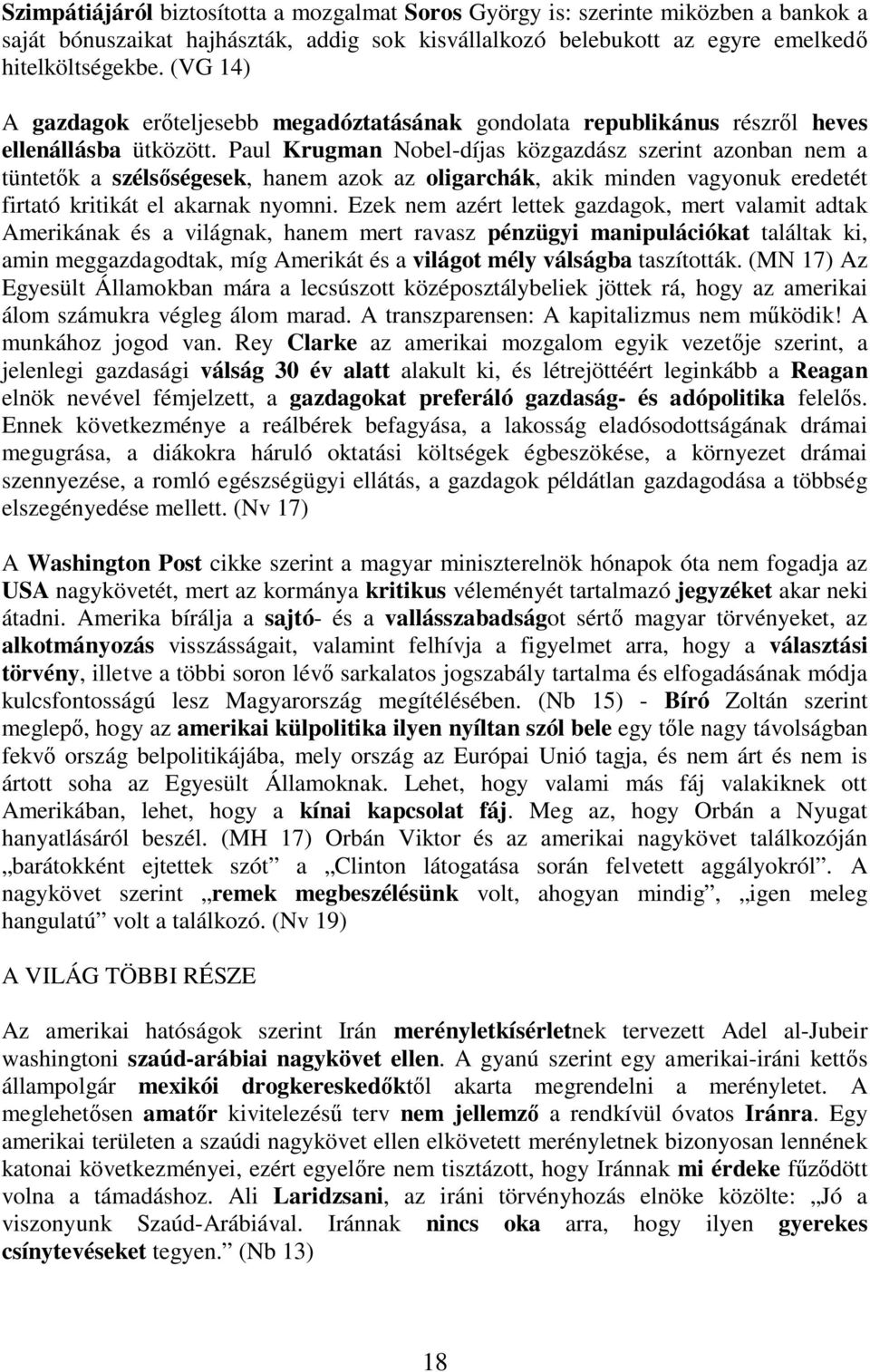 Paul Krugman Nobel-díjas közgazdász szerint azonban nem a tüntet k a széls ségesek, hanem azok az oligarchák, akik minden vagyonuk eredetét firtató kritikát el akarnak nyomni.