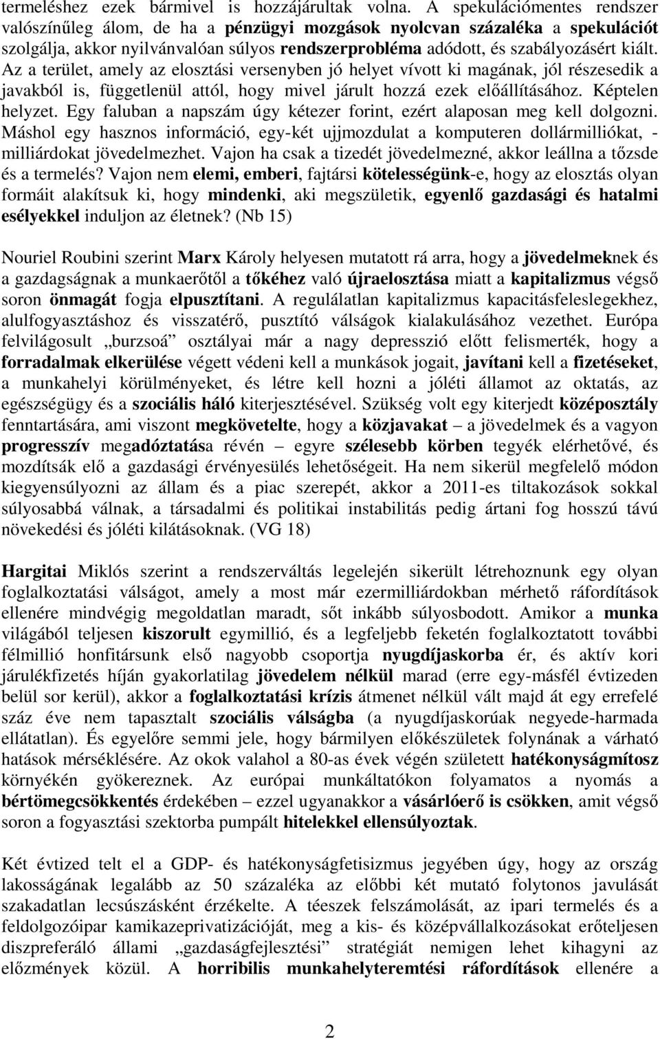 Az a terület, amely az elosztási versenyben jó helyet vívott ki magának, jól részesedik a javakból is, függetlenül attól, hogy mivel járult hozzá ezek el állításához. Képtelen helyzet.