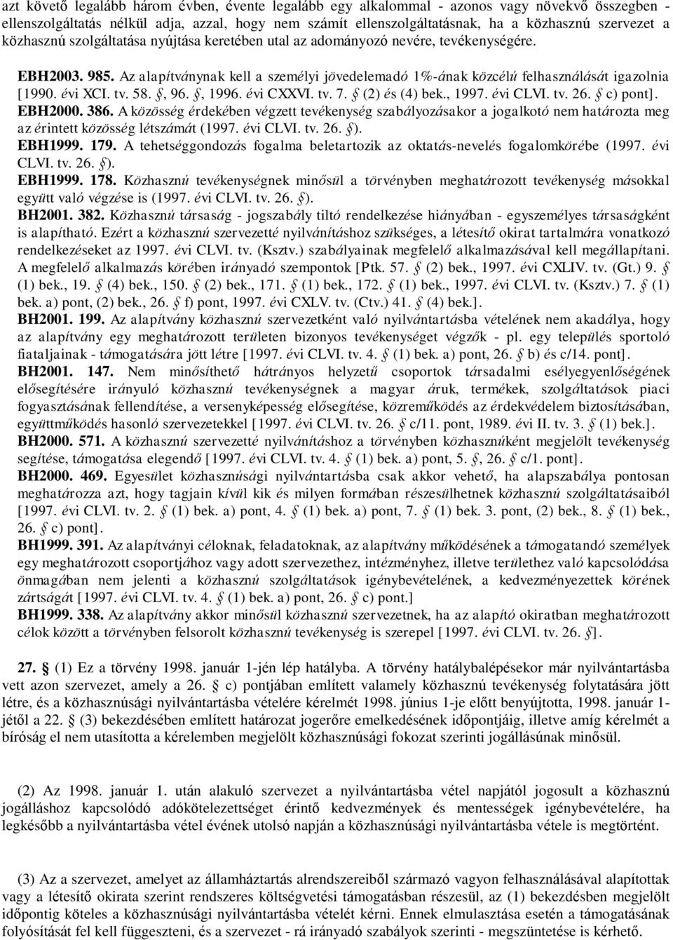 évi XCI. tv. 58., 96., 1996. évi CXXVI. tv. 7. (2) és (4) bek., 1997. évi CLVI. tv. 26. c) pont]. EBH2000. 386.