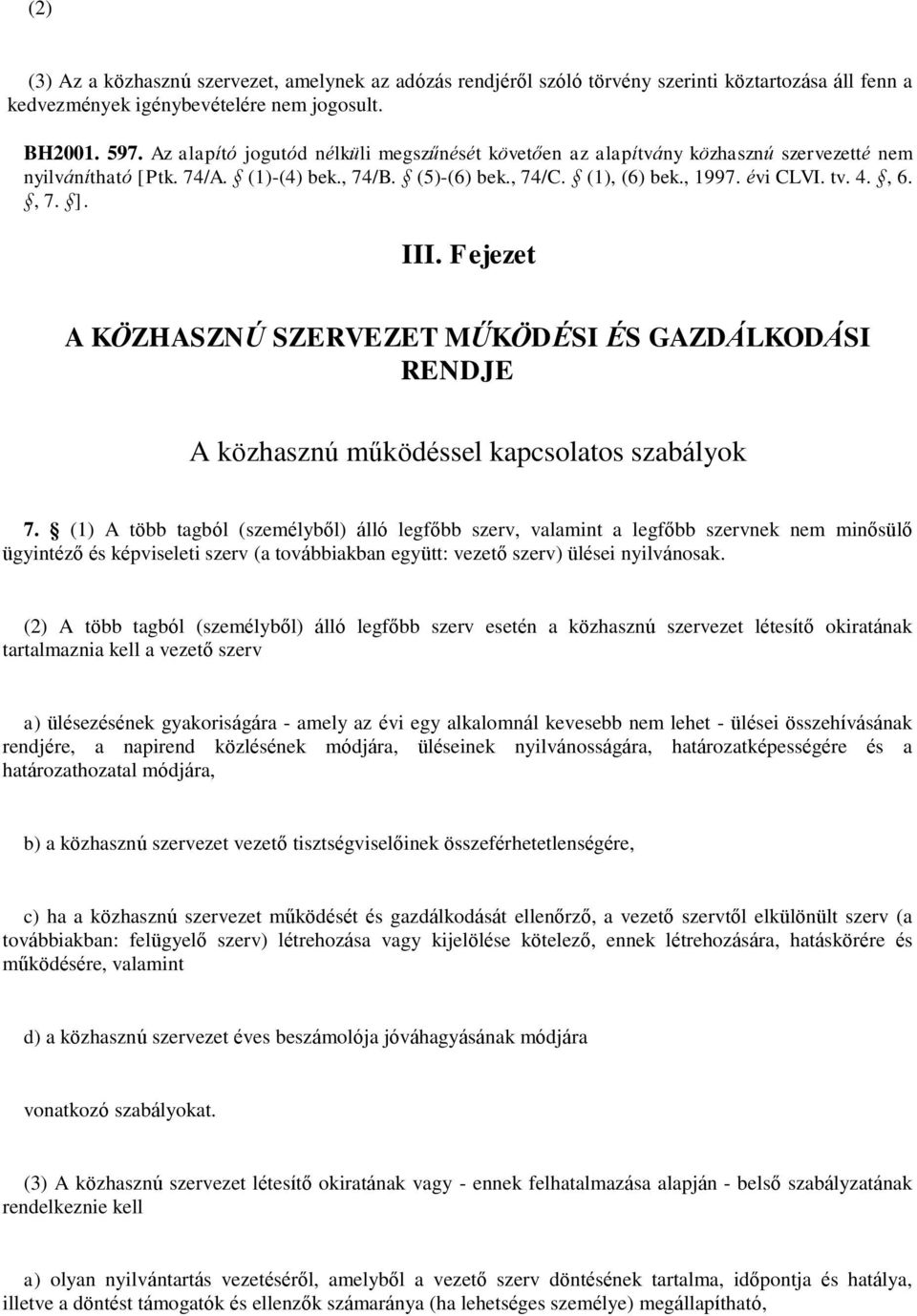 III. Fejezet A KÖZHASZNÚ SZERVEZET MŰKÖDÉSI ÉS GAZDÁLKODÁSI RENDJE A közhasznú működéssel kapcsolatos szabályok 7.