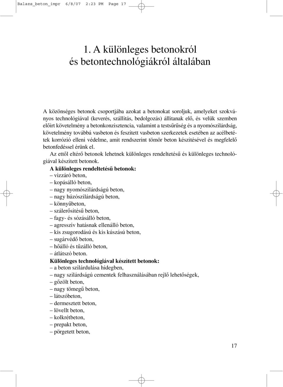 elô, és velük szemben elôírt követelmény a betonkonzisztencia, valamint a testsûrûség és a nyomószilárdság, követelmény továbbá vasbeton és feszített vasbeton szerkezetek esetében az acélbetétek