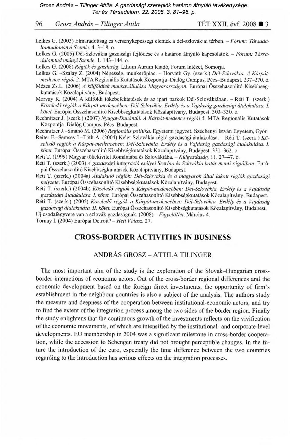 ) Dél-Szlovákia. A Kárpátmedence régiói 2. MTA Regionális Kutatások Központja Dialóg Campus, Pécs Budapest. 237-270. o. Mézes Zs.L. (2006) A külföldiek munkavállalása Magyarországon.