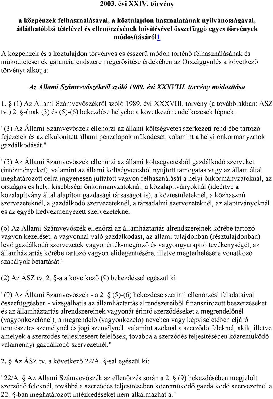 köztulajdon törvényes és ésszerű módon történő felhasználásának és működtetésének garanciarendszere megerősítése érdekében az Országgyűlés a következő törvényt alkotja: Az Állami Számvevőszékről