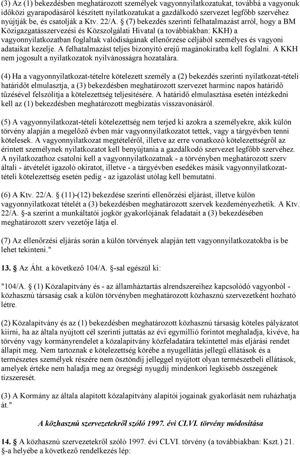 (7) bekezdés szerinti felhatalmazást arról, hogy a BM Közigazgatásszervezési és Közszolgálati Hivatal (a továbbiakban: KKH) a vagyonnyilatkozatban foglaltak valódiságának ellenőrzése céljából