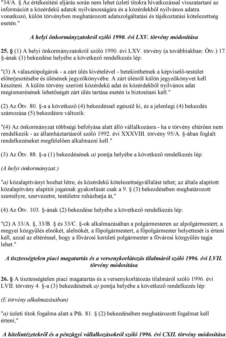 meghatározott adatszolgáltatási és tájékoztatási kötelezettség esetén." A helyi önkormányzatokról szóló 1990. évi LXV. törvény módosítása 25. (1) A helyi önkormányzatokról szóló 1990. évi LXV. törvény (a továbbiakban: Ötv.