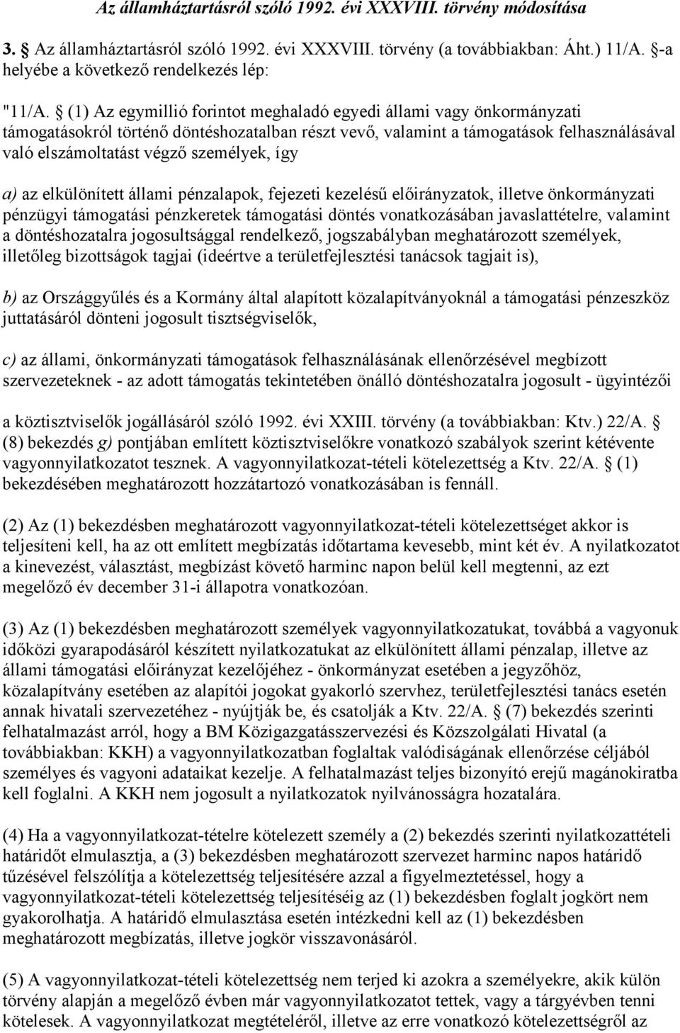 így a) az elkülönített állami pénzalapok, fejezeti kezelésű előirányzatok, illetve önkormányzati pénzügyi támogatási pénzkeretek támogatási döntés vonatkozásában javaslattételre, valamint a