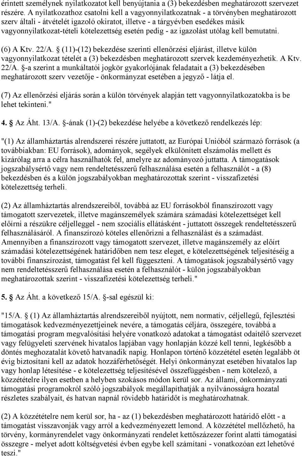 kötelezettség esetén pedig - az igazolást utólag kell bemutatni. (6) A Ktv. 22/A.