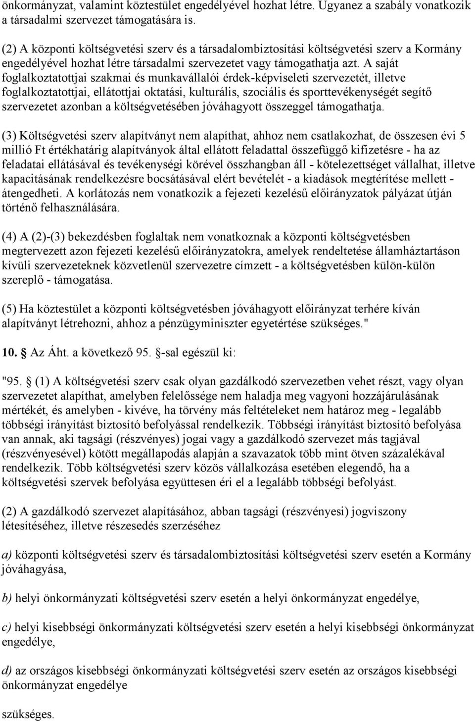 A saját foglalkoztatottjai szakmai és munkavállalói érdek-képviseleti szervezetét, illetve foglalkoztatottjai, ellátottjai oktatási, kulturális, szociális és sporttevékenységét segítő szervezetet