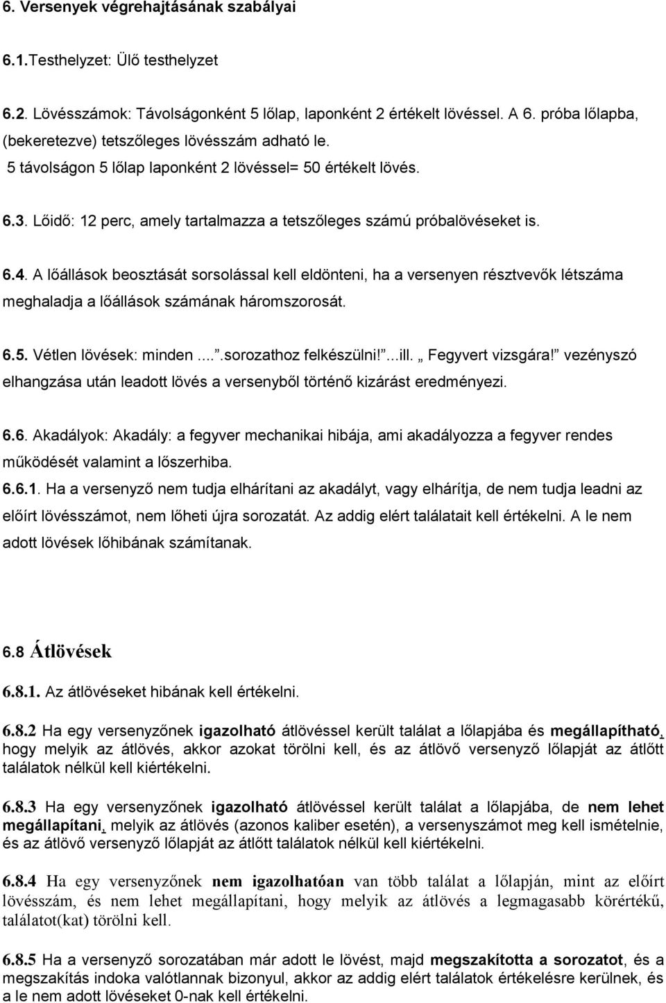 Lőidő: 12 perc, amely tartalmazza a tetszőleges számú próbalövéseket is. 6.4.