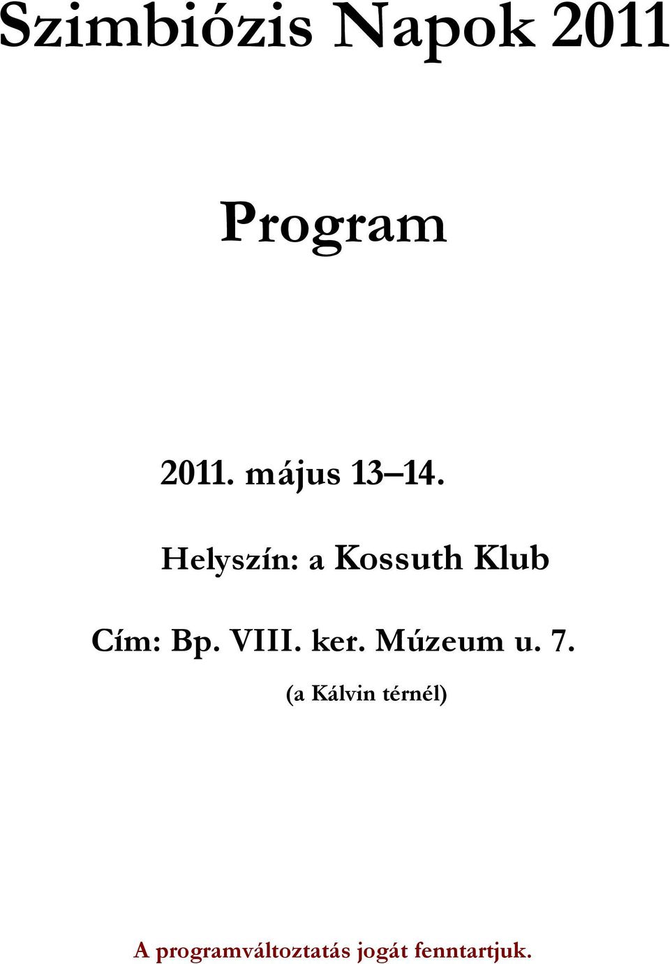 Helyszín: a Kossuth Klub Cím: Bp. VIII.