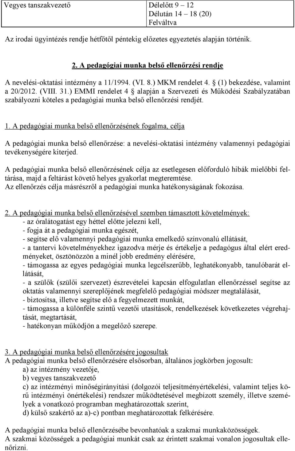 ) EMMI rendelet 4 alapján a Szervezeti és Működési Szabályzatában szabályozni köteles a pedagógiai munka belső ellenőrzési rendjét. 1.