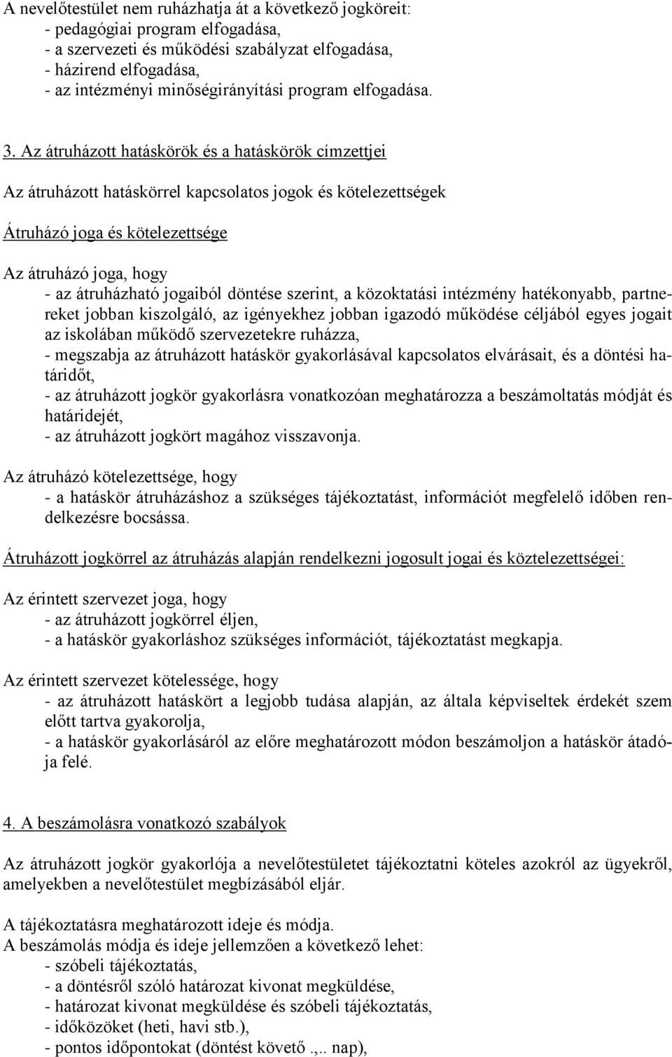 Az átruházott hatáskörök és a hatáskörök címzettjei Az átruházott hatáskörrel kapcsolatos jogok és kötelezettségek Átruházó joga és kötelezettsége Az átruházó joga, hogy - az átruházható jogaiból