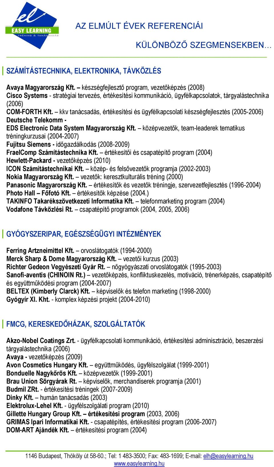 kkv tanácsadás, értékesítési és ügyfélkapcsolati készségfejlesztés (2005-2006) Deutsche Telekomm - EDS Electronic Data System Magyarország Kft.