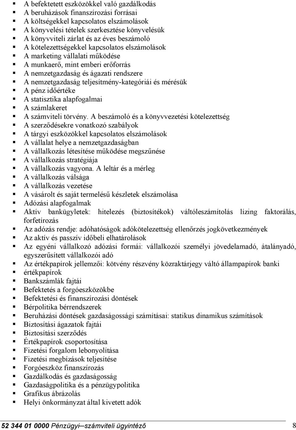 és mérésük A pénz időértéke A statisztika alapfogalmai A számlakeret A számviteli törvény.