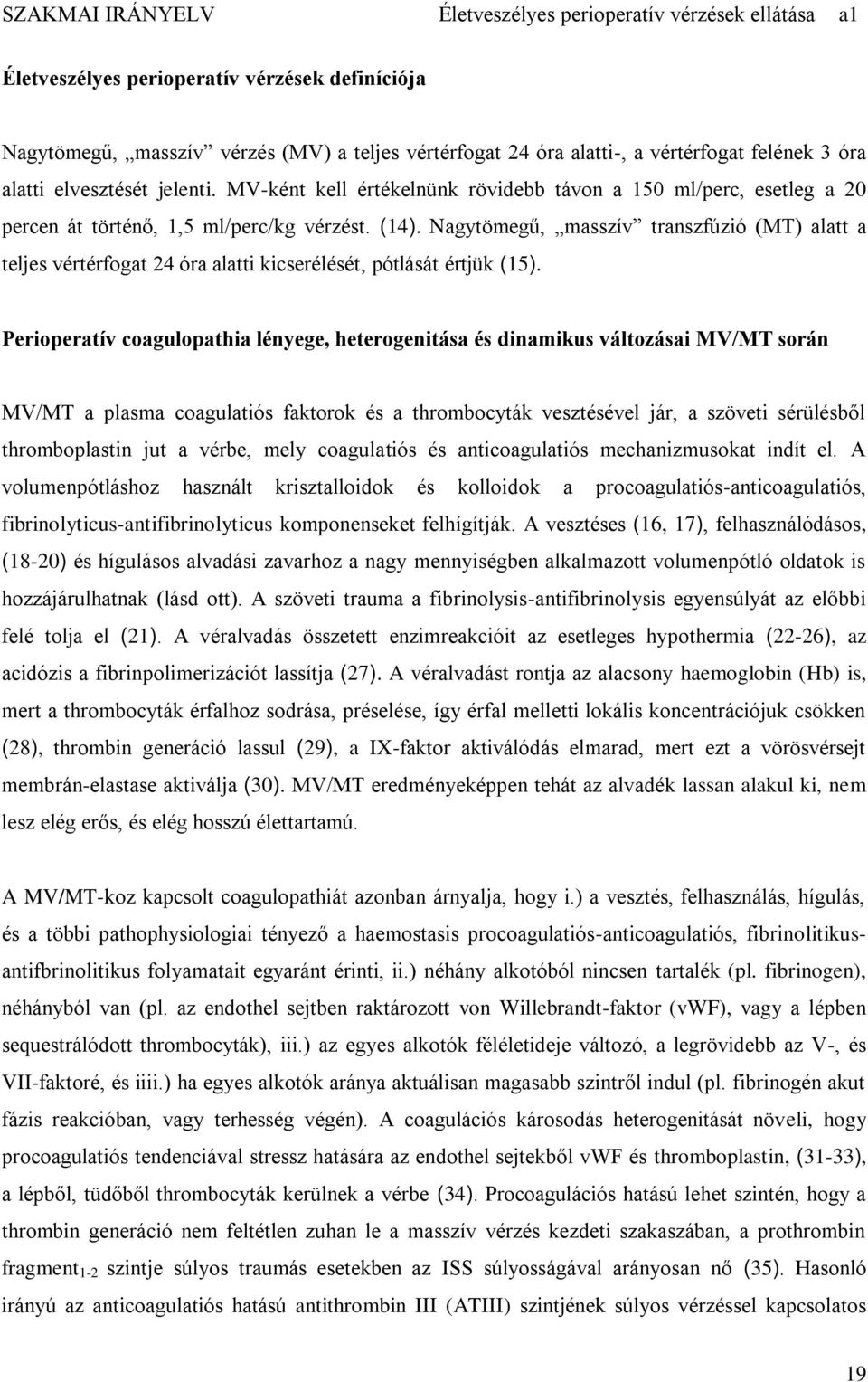 Nagytömegű, masszív transzfúzió (MT) alatt a teljes vértérfogat 24 óra alatti kicserélését, pótlását értjük (15).