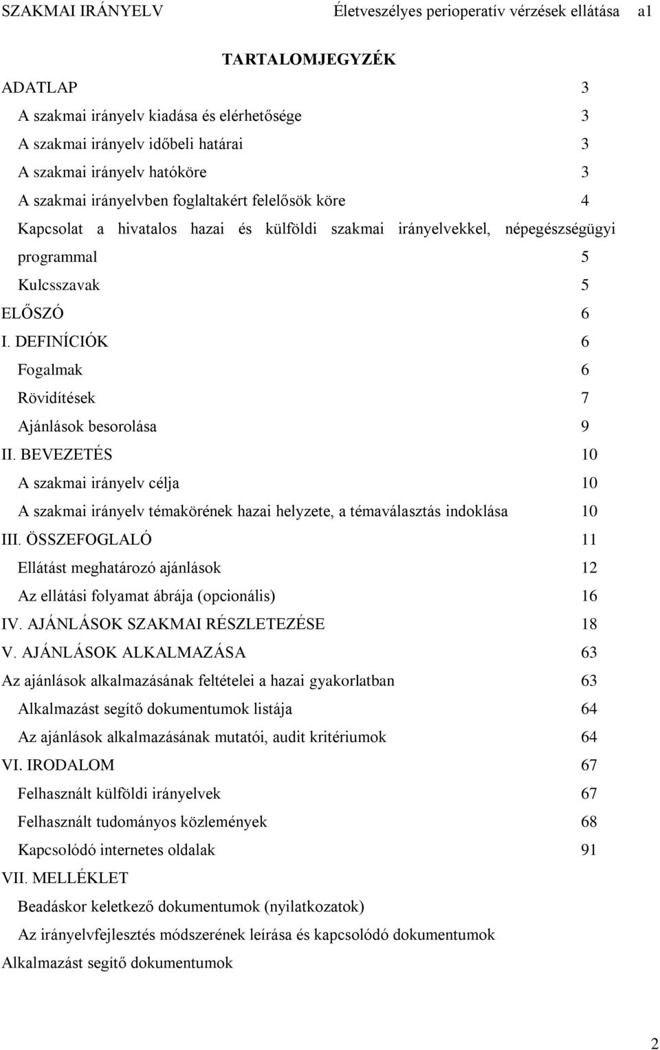 BEVEZETÉS 10 A szakmai irányelv célja 10 A szakmai irányelv témakörének hazai helyzete, a témaválasztás indoklása 10 III.