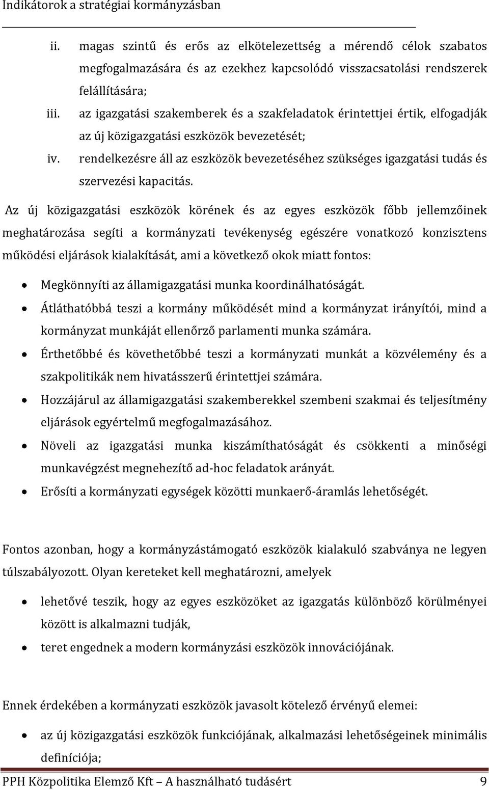 érintettjei értik, elfogadják az új közigazgatási eszközök bevezetését; rendelkezésre áll az eszközök bevezetéséhez szükséges igazgatási tudás és szervezési kapacitás.