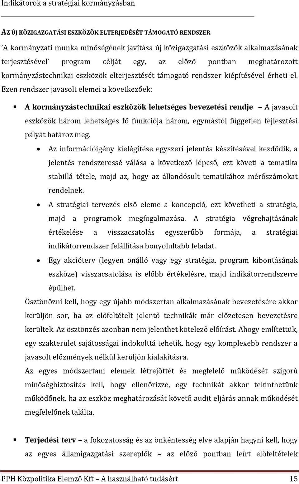 Ezen rendszer javasolt elemei a következőek: A kormányzástechnikai eszközök lehetséges bevezetési rendje A javasolt eszközök három lehetséges fő funkciója három, egymástól független fejlesztési