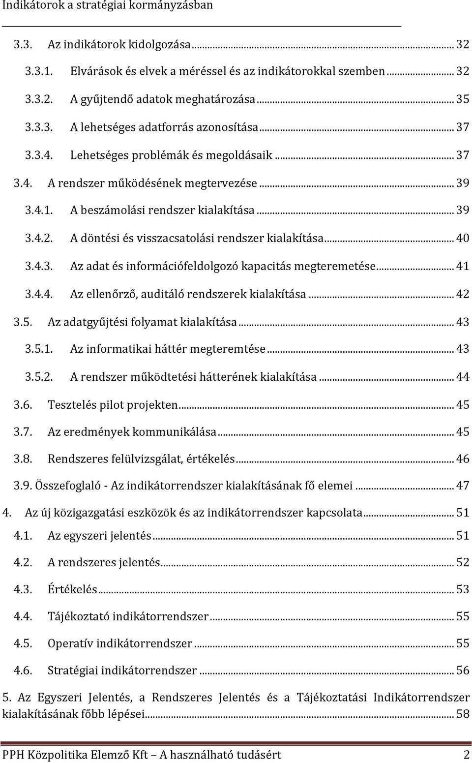 A döntési és visszacsatolási rendszer kialakítása... 40 3.4.3. Az adat és információfeldolgozó kapacitás megteremetése... 41 3.4.4. Az ellenőrző, auditáló rendszerek kialakítása... 42 3.5.