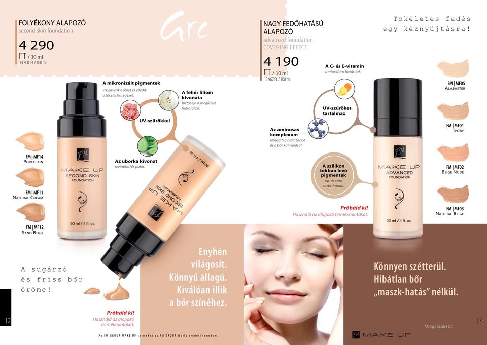 Nagy fedőhatású alapozó advanced foundation covering effect 4 190 Ft / 30 ml 13 967 Ft / 100 ml Az aminosav komplexum elősegíti a hidratációt és a bőr kisimulását.