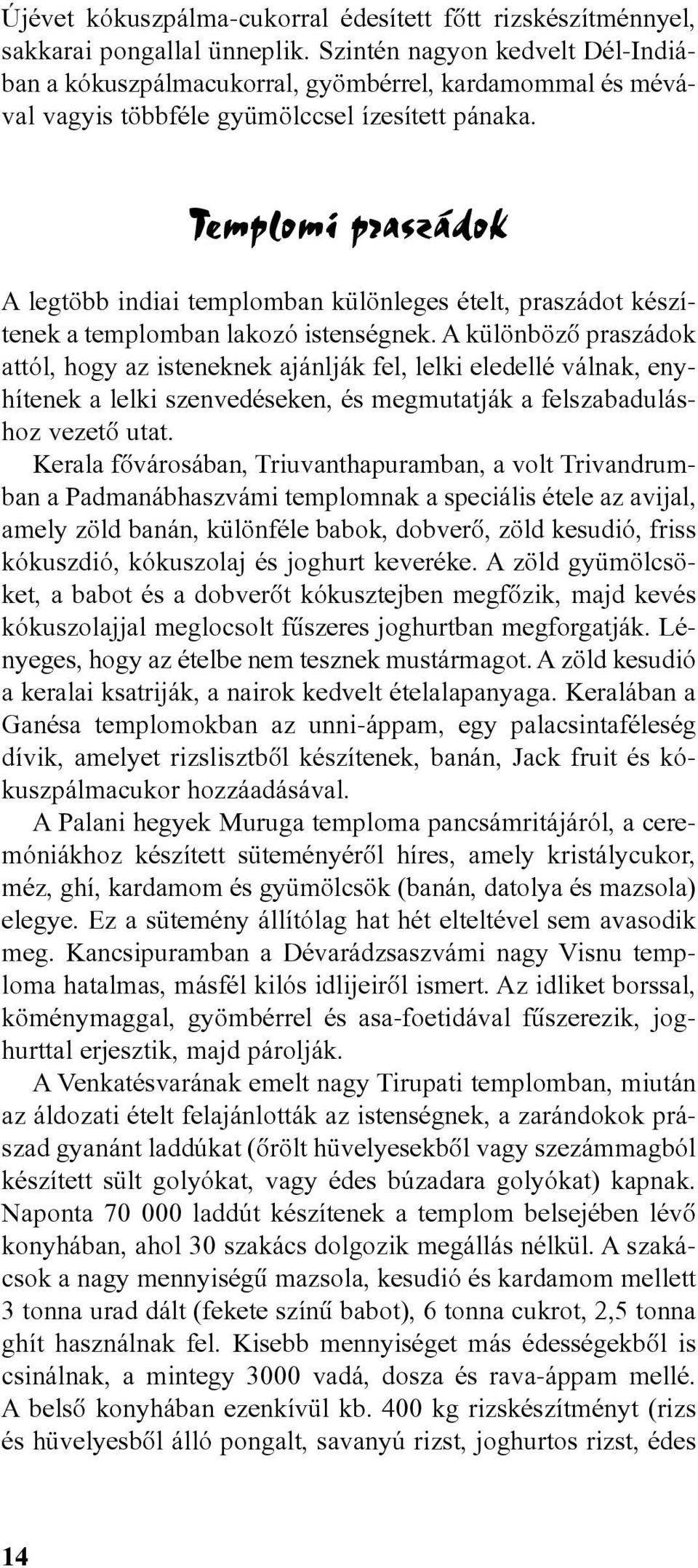 Templomi praszádok A legtöbb indiai templomban különleges ételt, praszádot készítenek a templomban lakozó istenségnek.