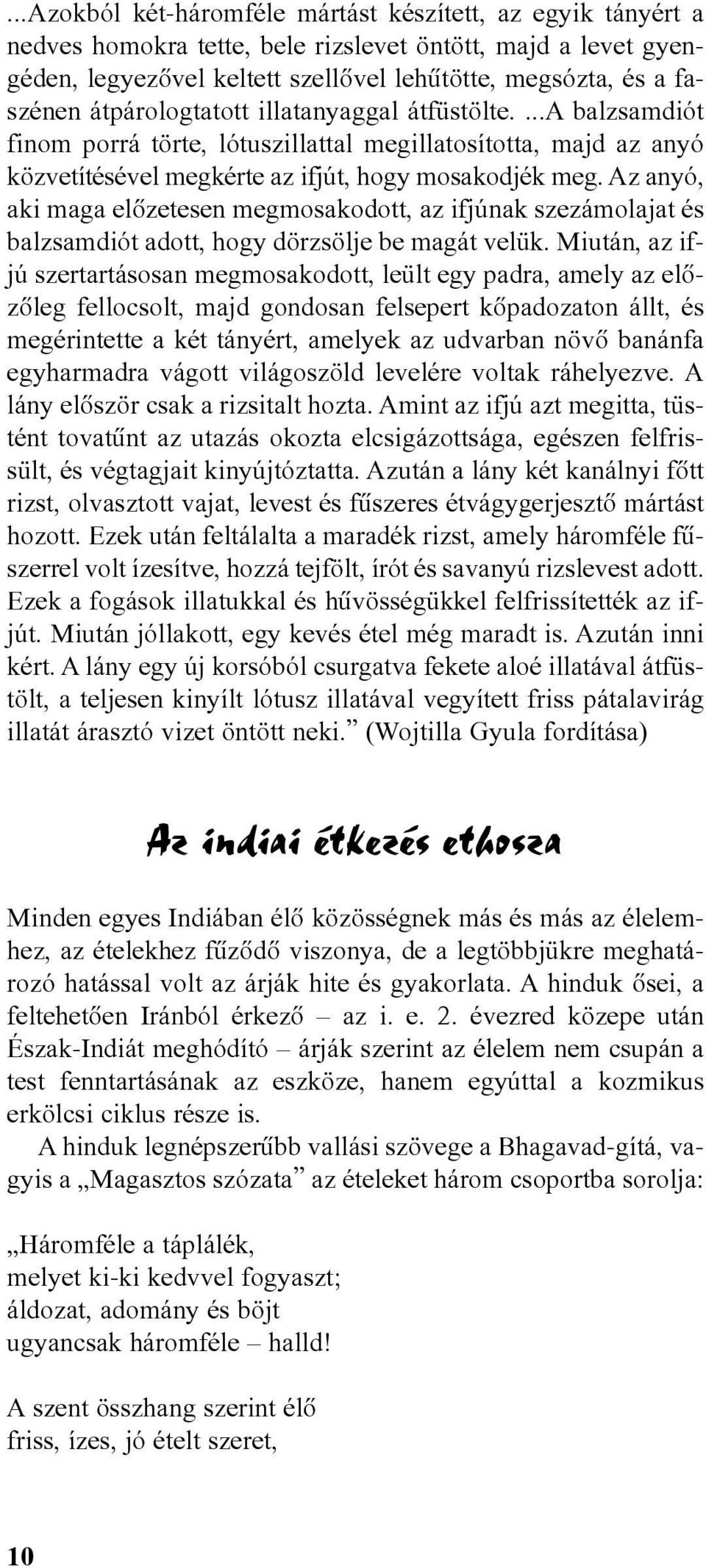 Az anyó, aki maga elõzetesen megmosakodott, az ifjúnak szezámolajat és balzsamdiót adott, hogy dörzsölje be magát velük.