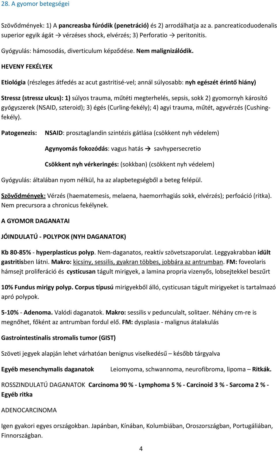 HEVENY FEKÉLYEK Etiológia (részleges átfedés az acut gastritisé-vel; annál súlyosabb: nyh egészét érintő hiány) Stressz (stressz ulcus): 1) súlyos trauma, műtéti megterhelés, sepsis, sokk 2)