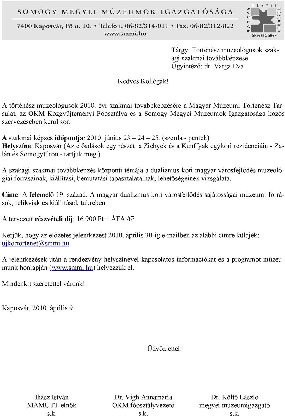 A szakmai képzés időpontja: 2010. június 23 24 25. (szerda - péntek) Helyszíne: Kaposvár (Az előadások egy részét a Zichyek és a Kunffyak egykori rezidenciáin - Zalán és Somogytúron - tartjuk meg.