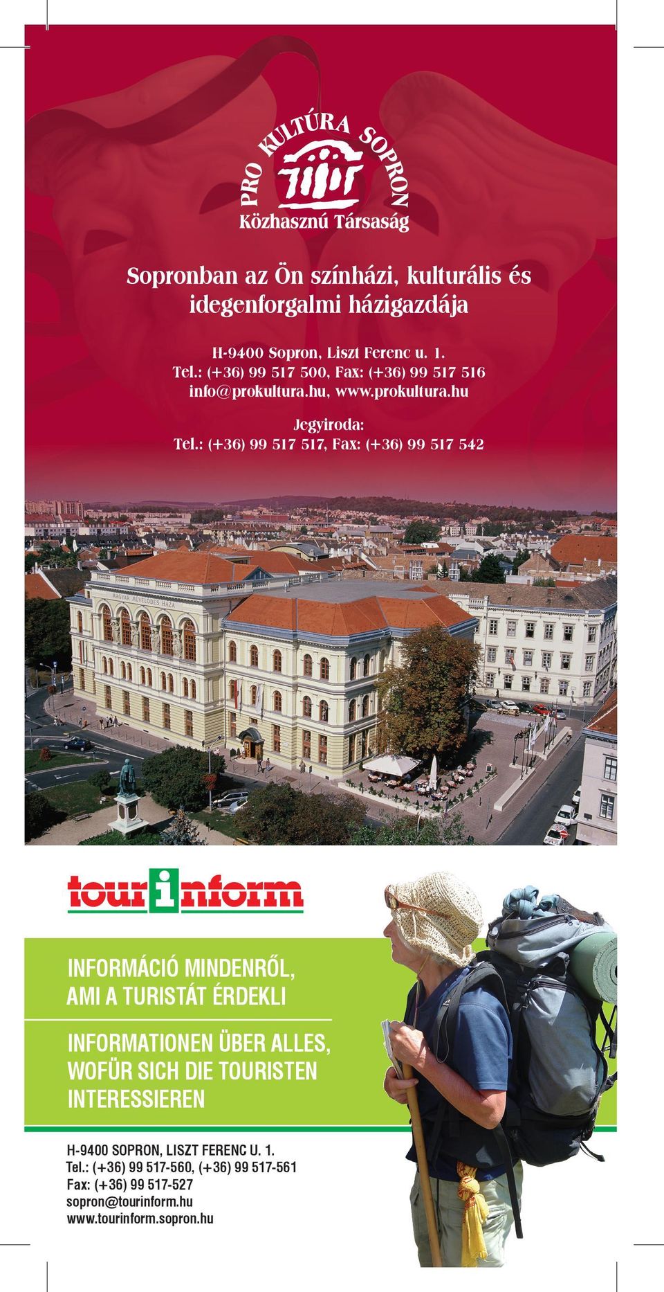 : (+36) 99 517 517, Fax: (+36) 99 517 542 INFORMÁCIÓ MINDENRŐL, AMI A TURISTÁT ÉRDEKLI INFORMATIONEN ÜBER ALLES, WOFÜR SICH