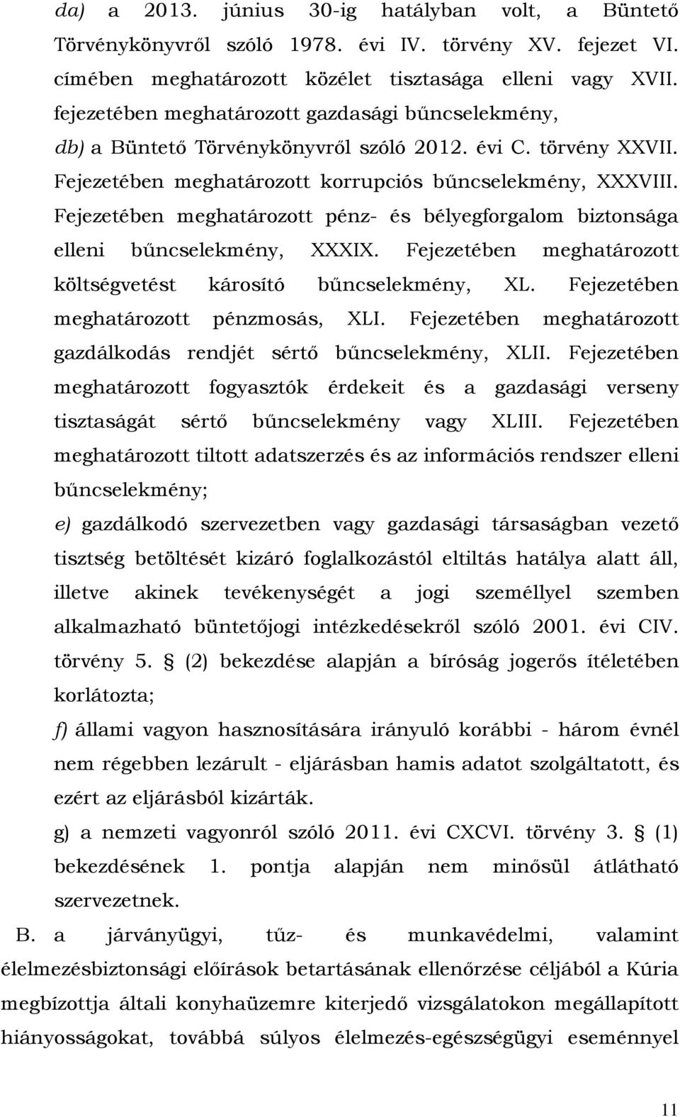 Fejezetében meghatározott pénz- és bélyegforgalom biztonsága elleni bűncselekmény, XXXIX. Fejezetében meghatározott költségvetést károsító bűncselekmény, XL. Fejezetében meghatározott pénzmosás, XLI.