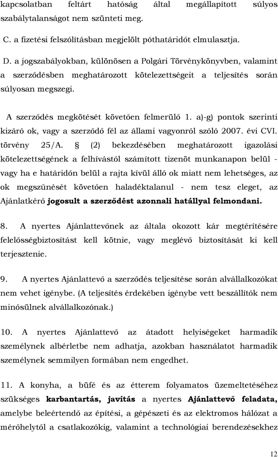 a)-g) pontok szerinti kizáró ok, vagy a szerződő fél az állami vagyonról szóló 2007. évi CVI. törvény 25/A.