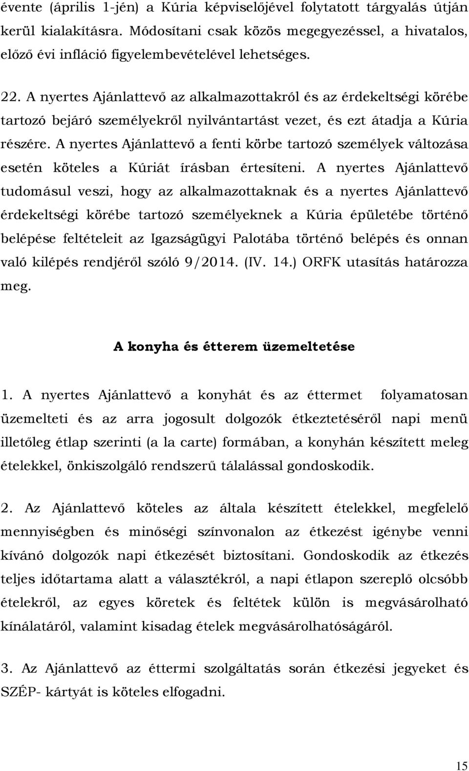 A nyertes Ajánlattevő a fenti körbe tartozó személyek változása esetén köteles a Kúriát írásban értesíteni.