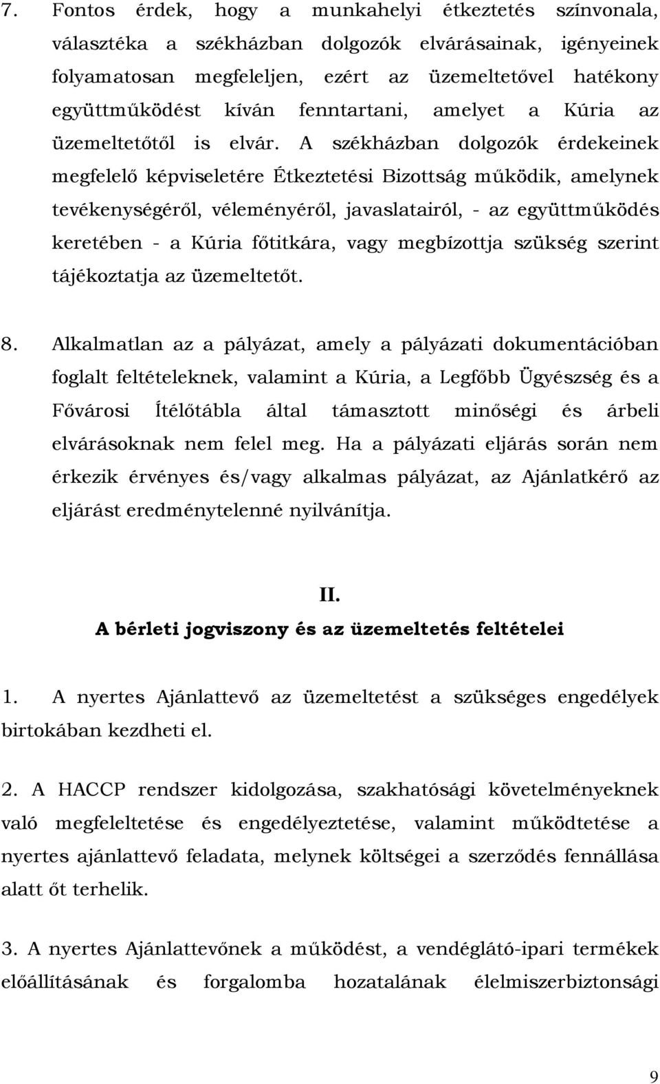 A székházban dolgozók érdekeinek megfelelő képviseletére Étkeztetési Bizottság működik, amelynek tevékenységéről, véleményéről, javaslatairól, - az együttműködés keretében - a Kúria főtitkára, vagy