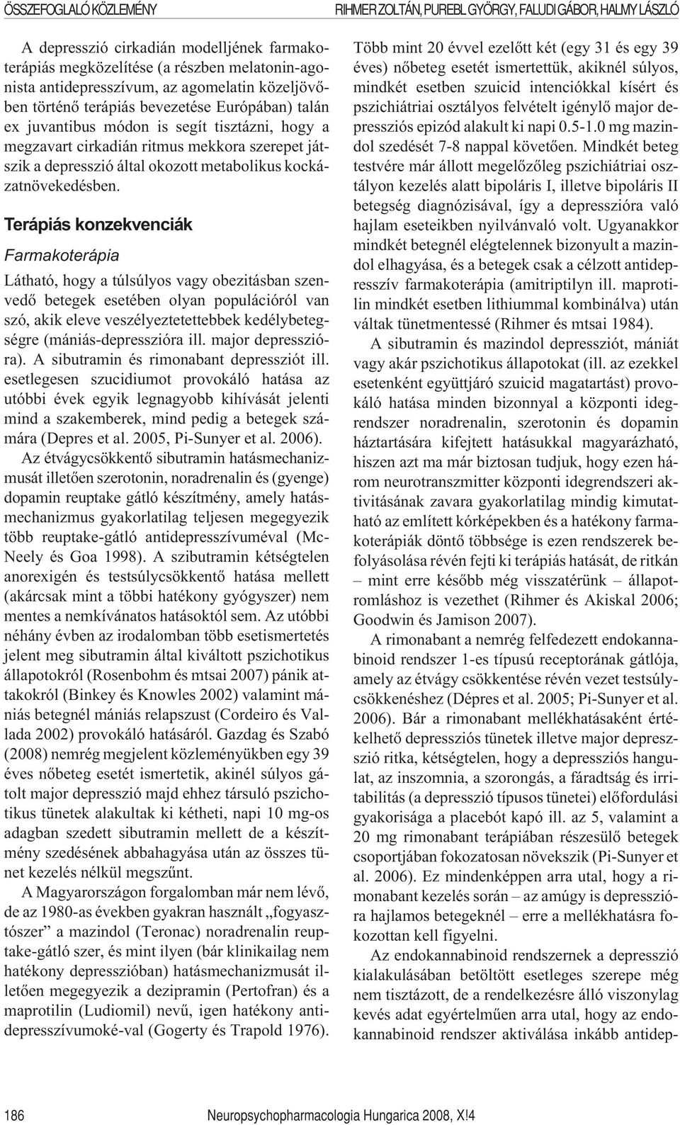 Terápiás konzekvenciák Farmakoterápia Látható, hogy a túlsúlyos vagy obezitásban szenvedõ betegek esetében olyan populációról van szó, akik eleve veszélyeztetettebbek kedélybetegségre