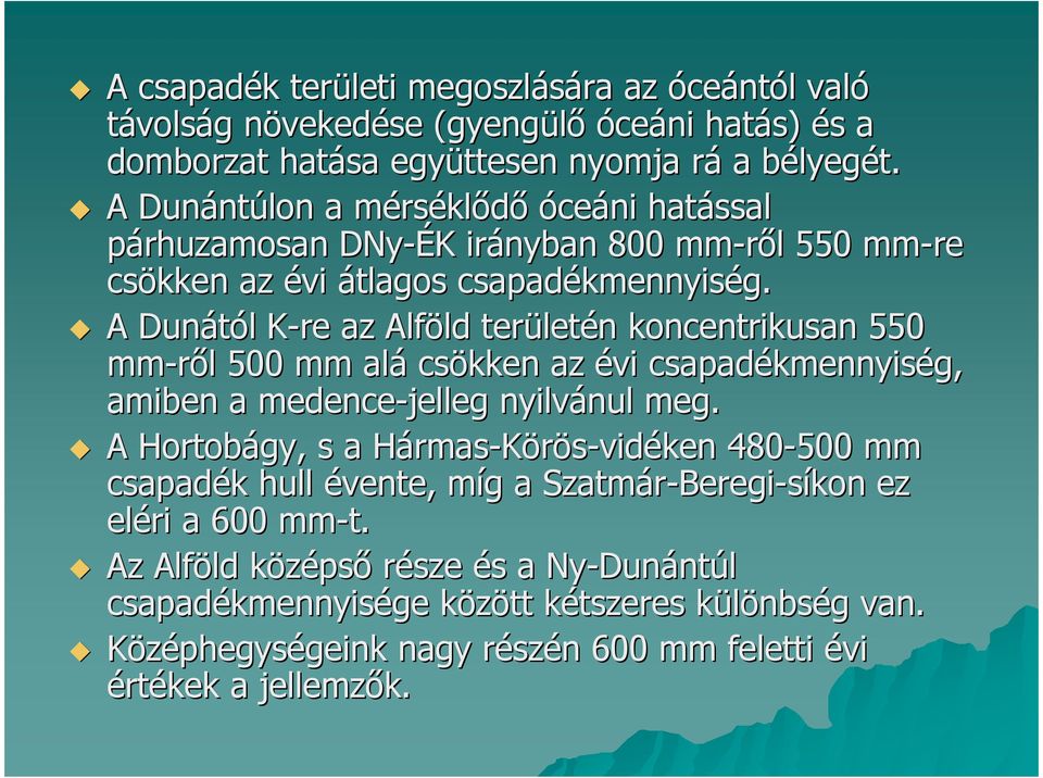A Dunától K-re K az Alföld területén koncentrikusan 550 mm-rıl 500 mm alá csökken az évi csapadékmennyiség, amiben a medence-jelleg nyilvánul meg.