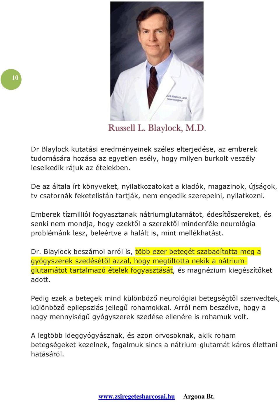 Emberek tízmilliói fogyasztanak nátriumglutamátot, édesítőszereket, és senki nem mondja, hogy ezektől a szerektől mindenféle neurológia problémánk lesz, beleértve a halált is, mint mellékhatást. Dr.