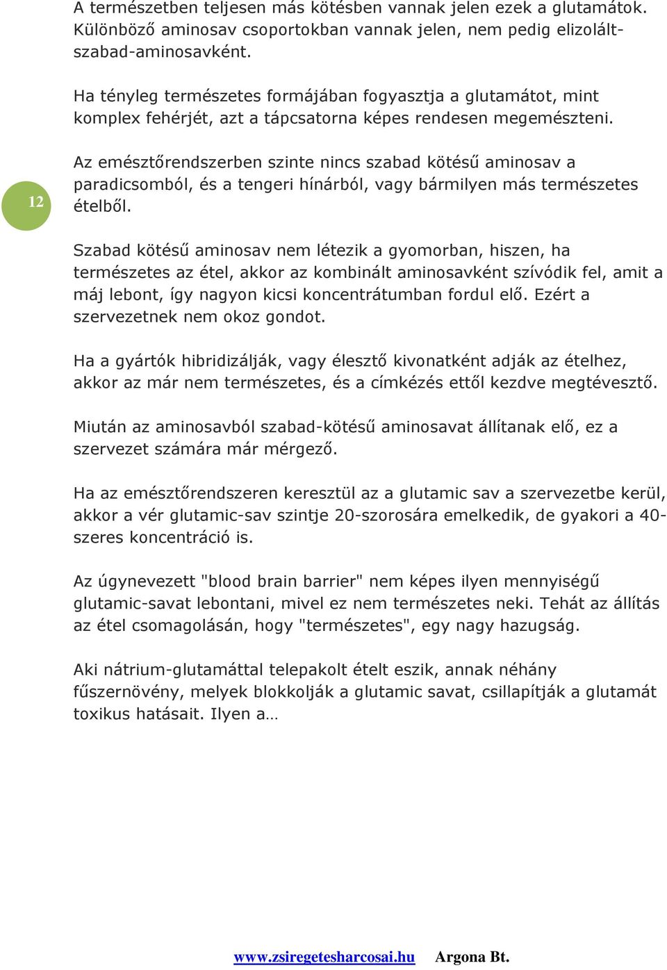 12 Az emésztőrendszerben szinte nincs szabad kötésű aminosav a paradicsomból, és a tengeri hínárból, vagy bármilyen más természetes ételből.