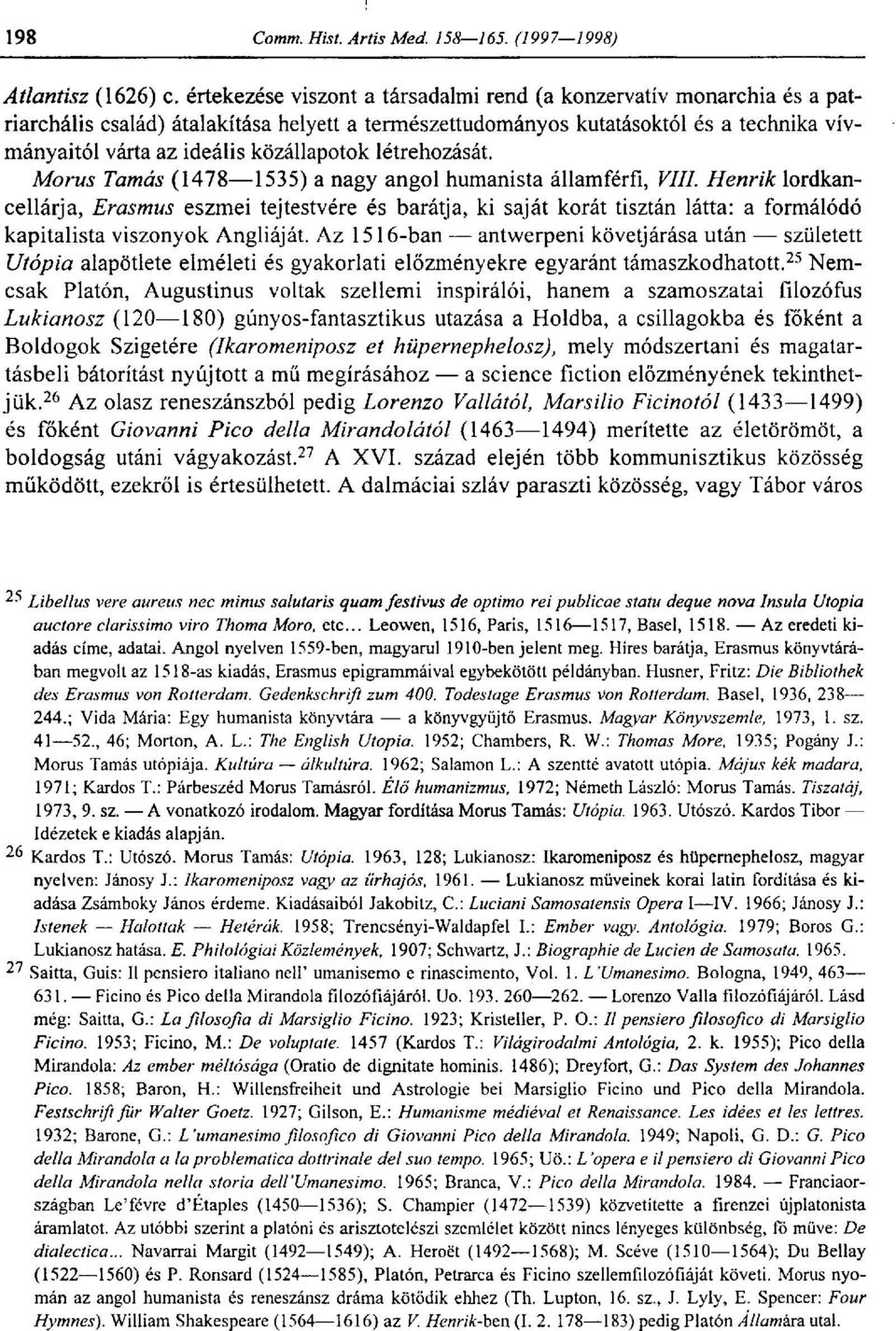 közállapotok létrehozását. Morus Tamás (1478 1535) a nagy angol humanista államférfi, VIII.