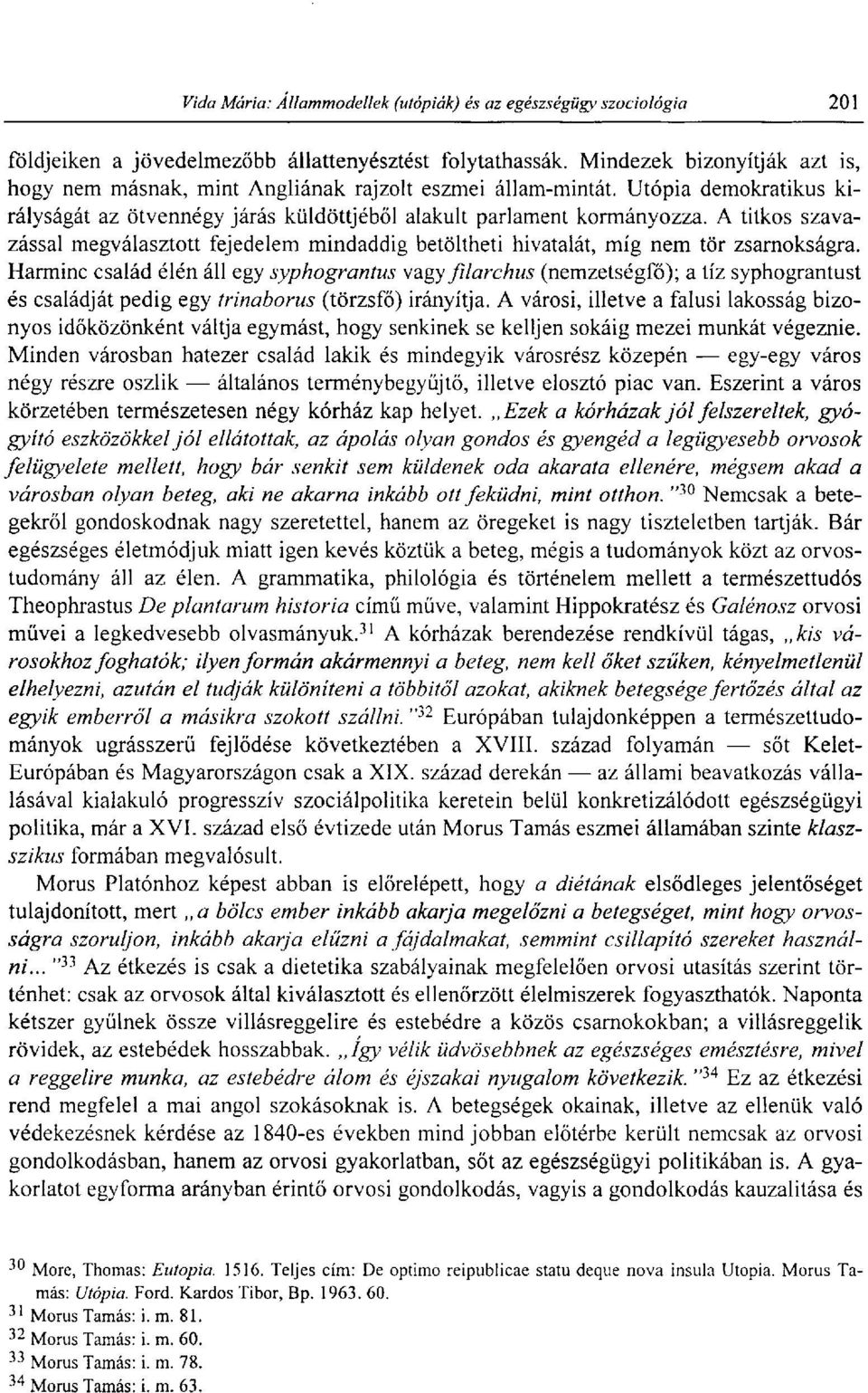 Harminc család élén áll egy syphograntus vagy filarchus (nemzetségfő); a tíz syphograntust és családját pedig egy írinaborus (törzsfő) irányítja.