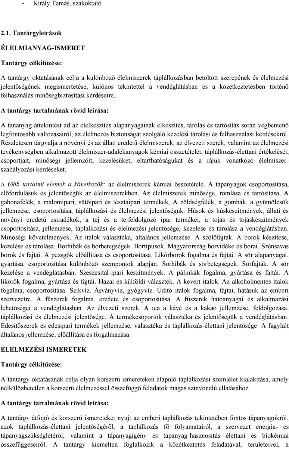 vendéglátásban és a közétkeztetésben történő felhasználás minőségbiztosítási kérdéseire.