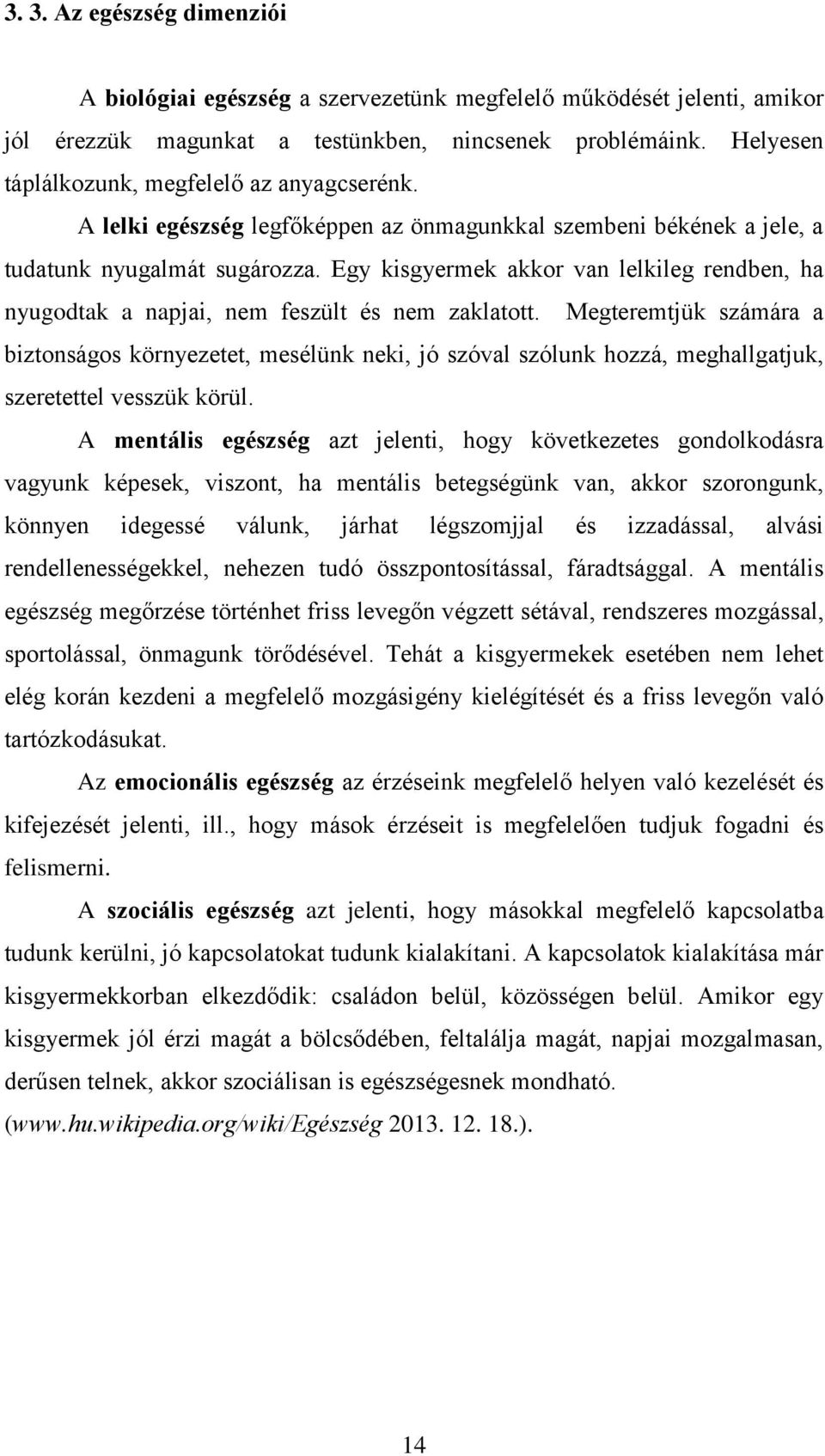 Egy kisgyermek akkor van lelkileg rendben, ha nyugodtak a napjai, nem feszült és nem zaklatott.