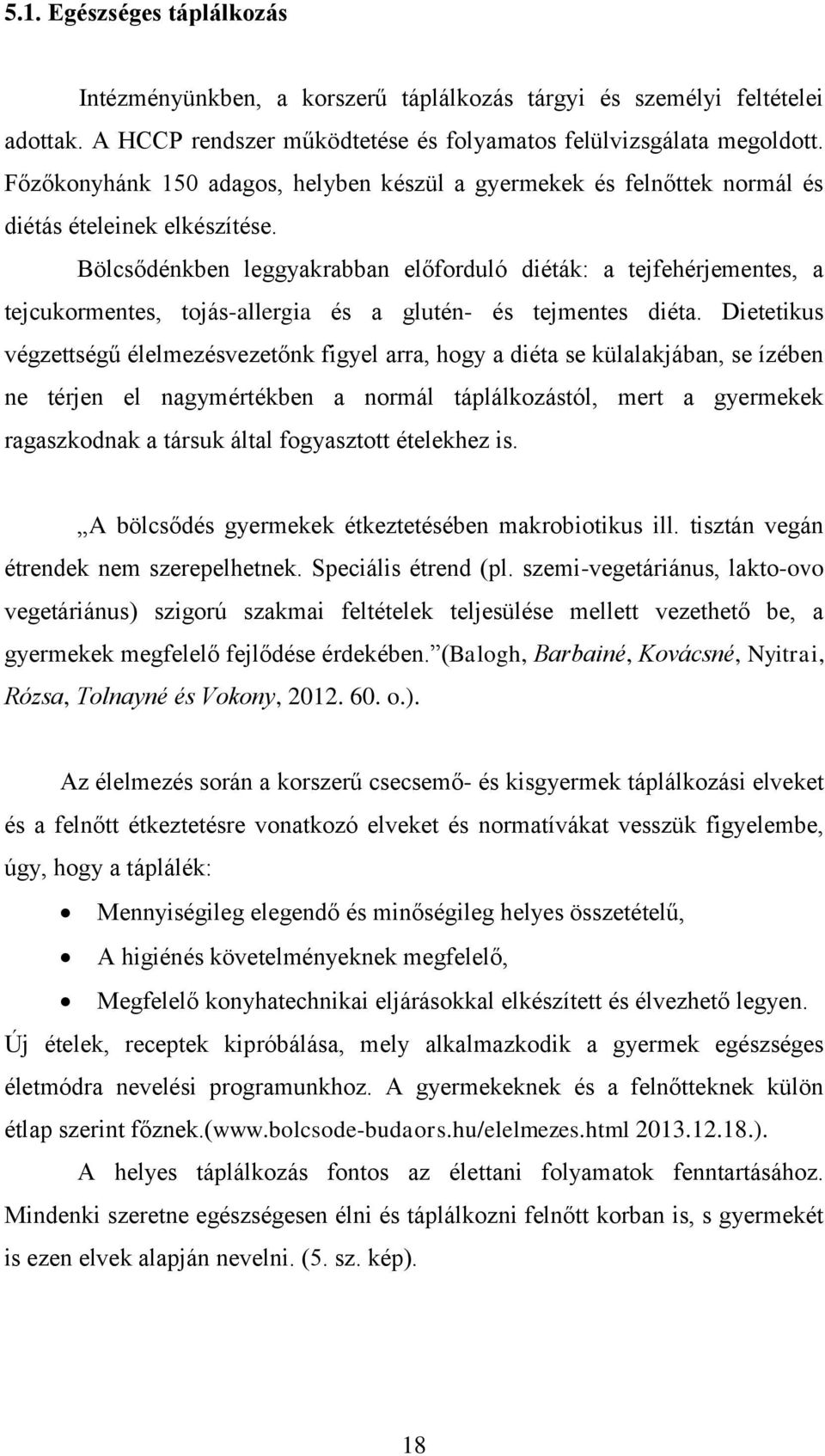 Bölcsődénkben leggyakrabban előforduló diéták: a tejfehérjementes, a tejcukormentes, tojás-allergia és a glutén- és tejmentes diéta.