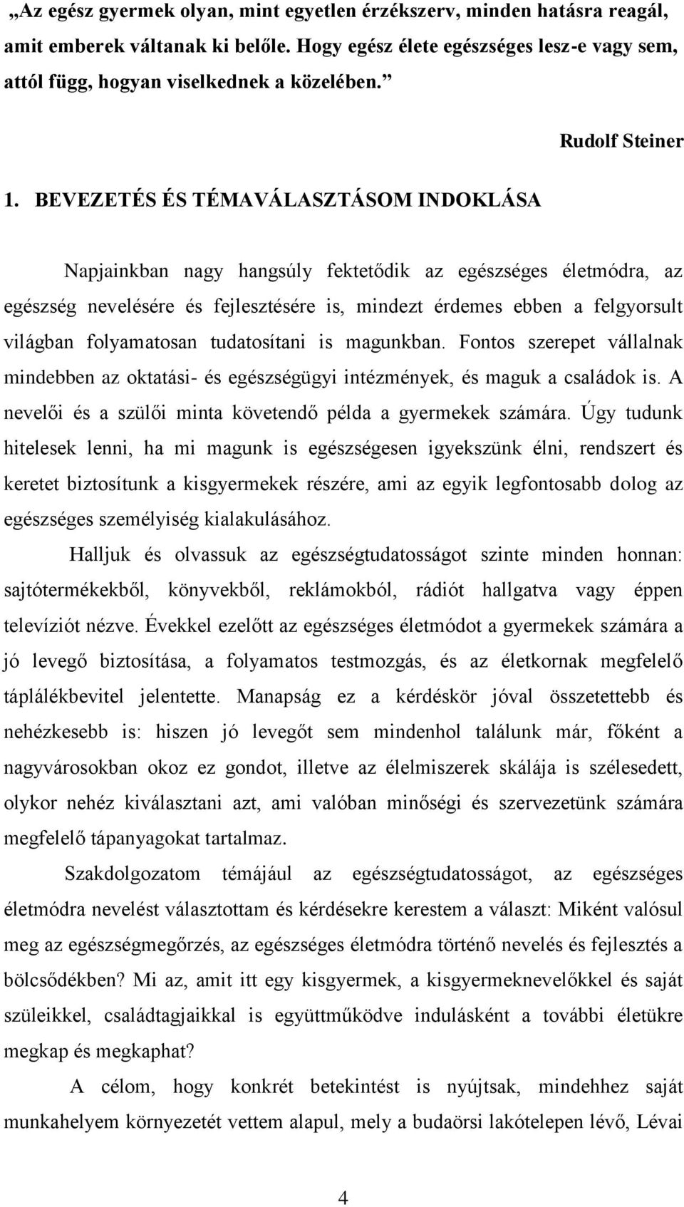 BEVEZETÉS ÉS TÉMAVÁLASZTÁSOM INDOKLÁSA Napjainkban nagy hangsúly fektetődik az egészséges életmódra, az egészség nevelésére és fejlesztésére is, mindezt érdemes ebben a felgyorsult világban