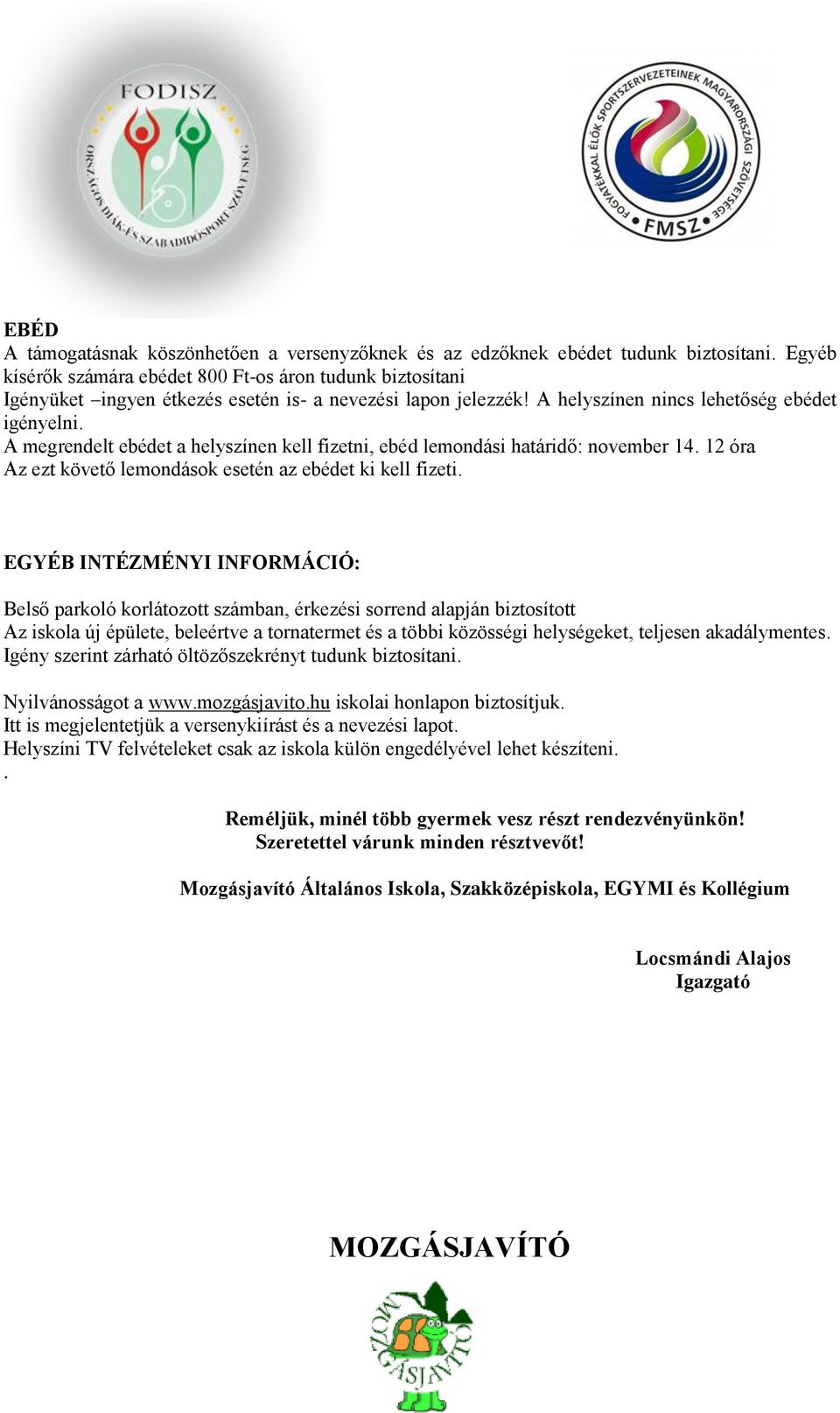 A megrendelt ebédet a helyszínen kell fizetni, ebéd lemondási határidő: november 14. 12 óra Az ezt követő lemondások esetén az ebédet ki kell fizeti.