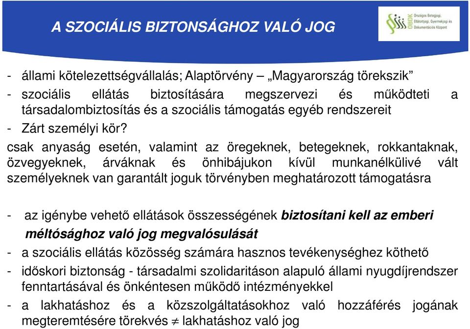 csak anyaság esetén, valamint az öregeknek, betegeknek, rokkantaknak, özvegyeknek, árváknak és önhibájukon kívül munkanélkülivé vált személyeknek van garantált joguk törvényben meghatározott