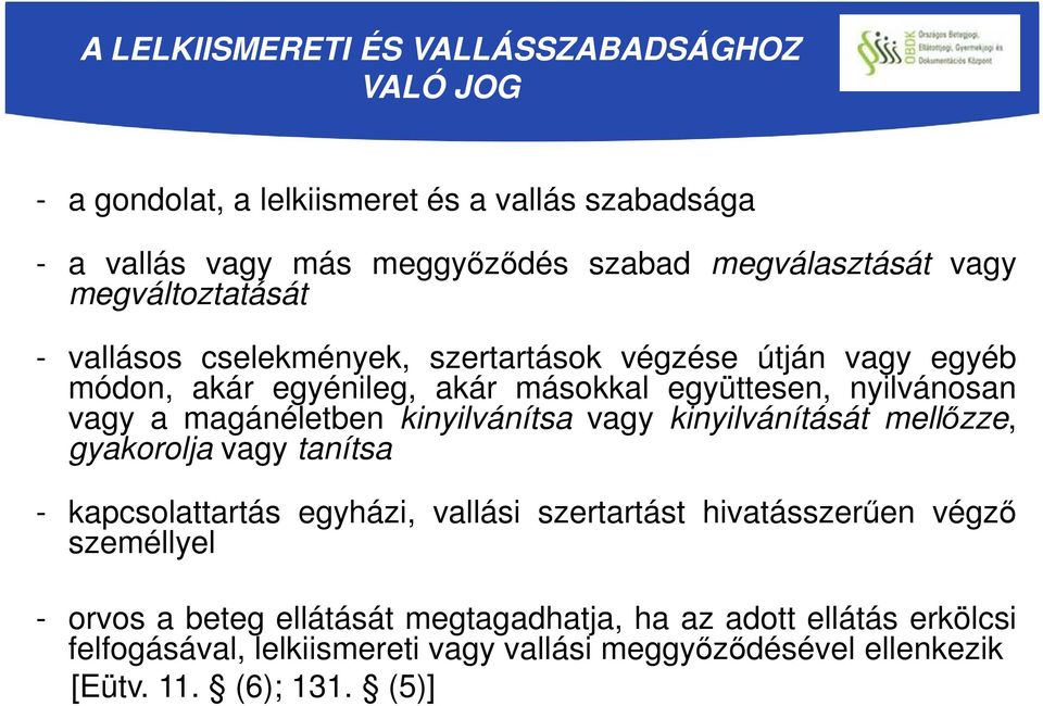 magánéletben kinyilvánítsa vagy kinyilvánítását mellőzze, gyakorolja vagy tanítsa - kapcsolattartás egyházi, vallási szertartást hivatásszerűen végző