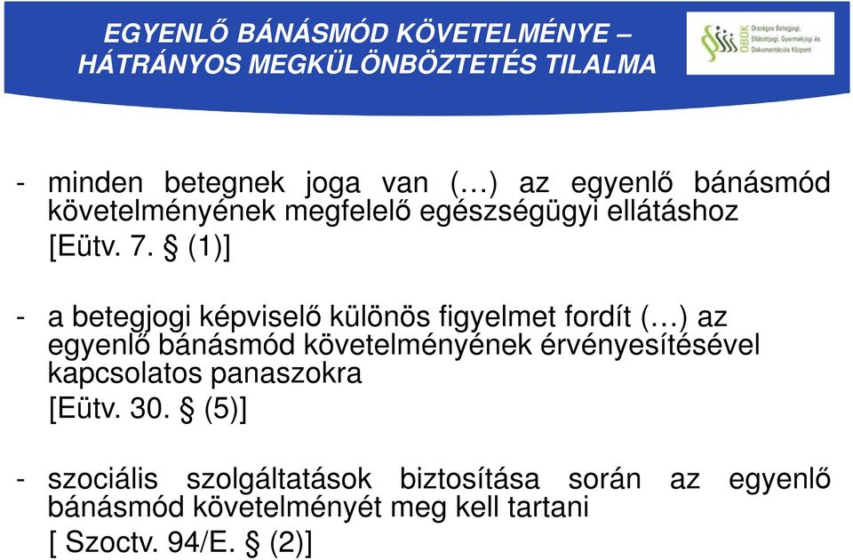 (1)] - a betegjogi képviselő különös figyelmet fordít ( ) az egyenlő bánásmód követelményének érvényesítésével