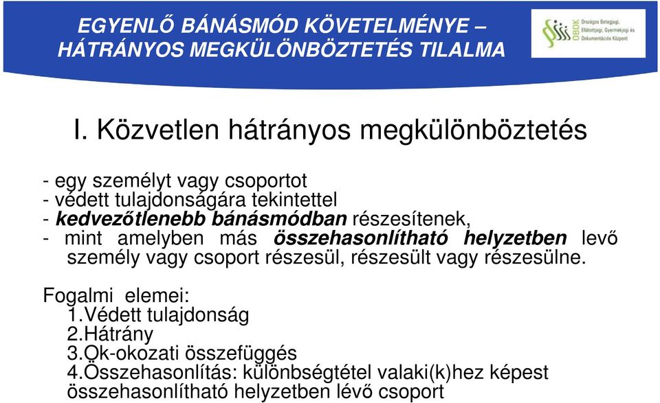 bánásmódban részesítenek, - mint amelyben más összehasonlítható helyzetben levő személy vagy csoport részesül, részesült