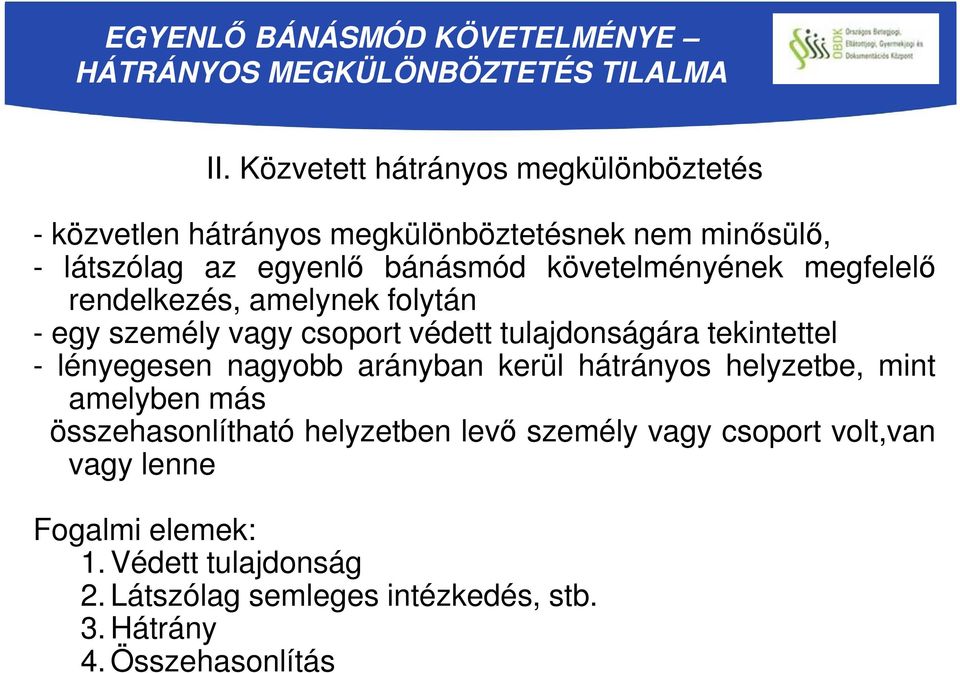 megfelelő rendelkezés, amelynek folytán - egy személy vagy csoport védett tulajdonságára tekintettel - lényegesen nagyobb arányban kerül